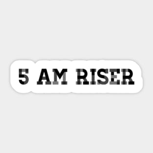 5 AM RISER Sticker